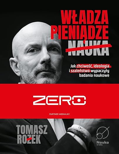 WŁADZA, PIENIĄDZE, NAUKA Jak chciwość, ideologia i szaleństwo wypaczyły badania naukowe
