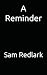 A Reminder by Sam Redlark