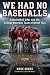 WE HAD NO BASEBALLS by Mark Adams