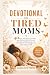 Devotional for Tired Moms: ...