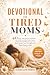 Devotional for Tired Moms: ...