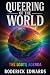 Queering of the World by Roderick Edwards Queering of the World by Roderick Edwards