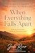 When Everything Falls Apart...