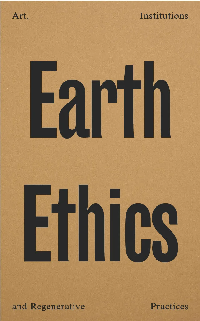 Earth Ethics: Art, Institutions and Regenerative Practices