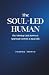 The Soul-Led Human: The Mis...
