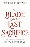 The Blade and the Last Sacrifice by Elizabeth        May