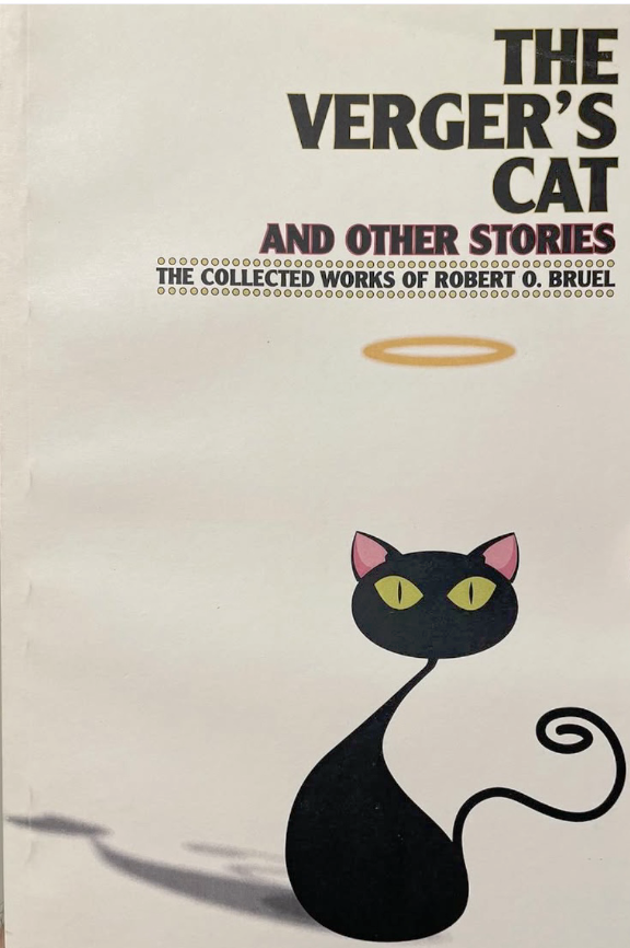 The Verger's Cat and Other Stories: the Collected Works of Robert O. Bruel