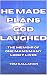 He Made Plans, God Laughed:...