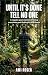 Until It's Done Tell No One: A regular guy’s memoir of losing everything and finding his way home