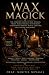Wax Magick: The Complete Gu...