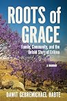 Roots of Grace: Family, Community, and the Untold Story of Eritrea: A Memoir