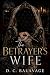 The Betrayer's Wife by D. C. Balavage