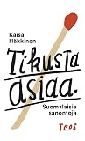 Tikusta asiaa : Suomalaisia sanontoja