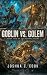 Goblin vs. Golem: Sometimes...