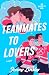 Teammates to Lovers: A Novel