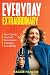Everyday Extraordinary: How Giving Yourself Permission Changes Everything