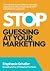 Stop Guessing at Your Marke...
