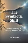 The Symbiotic Shift: Finding Harmony in Leadership, Business and Life