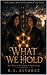 What We Hold by R.A. Alvarez