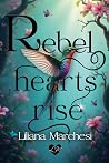 Rebel Hearts Rise by Liliana Marchesi