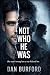 Not Who He Was
