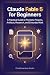 Claude Fable 5 for Beginners by CodeEssentials Books