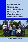 Feminism, Gender, and Politics in Nbc's �Parks and Recreation� by Erika Engstrom