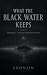 What the Black Water Keeps:...