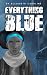 Everything Blue by Elizabeth Caroline Everything Blue by Elizabeth Caroline