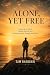 Alone, Yet Free by Sam Bhandari Alone, Yet Free by Sam Bhandari