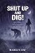 SHUT UP AND DIG! by Madelyn Day