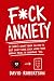 F*ck Anxiety: A (very) shor...