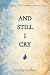And Still I Cry