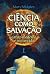 Ciência como salvação: O mi...