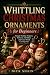 Whittling Christmas Ornamen...