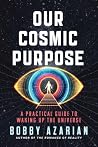 Our Cosmic Purpose: A Practical Guide to Waking Up the Universe