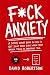 F*ck Anxiety: A (very) shor...