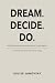 Dream. Decide. Do.: A Pract...