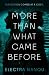 More Than What Came Before