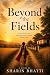 Beyond the Fields by Sharin Bhatti Beyond the Fields by Sharin Bhatti