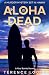 Aloha Is Dead by Terence Loose Aloha Is Dead by Terence Loose