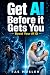 Get AI Before It Gets You: ...