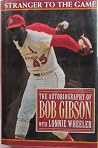 Stranger to the Game: 2the Autobiography of Bob Gibson Stranger to the Game: 2the Autobiography of Bob Gibson