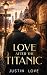 Love After The Titanic by Justin  Love
