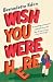 Wish You Were Here by Bernadette Eden Wish You Were Here by Bernadette Eden