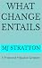What Change Entails by MJ Stratton