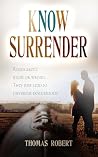 Know Surrender by Thomas   Robert