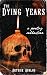 The Dying Years by Arthur Avalos
