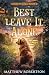 Best Leave It Alone: A Good...