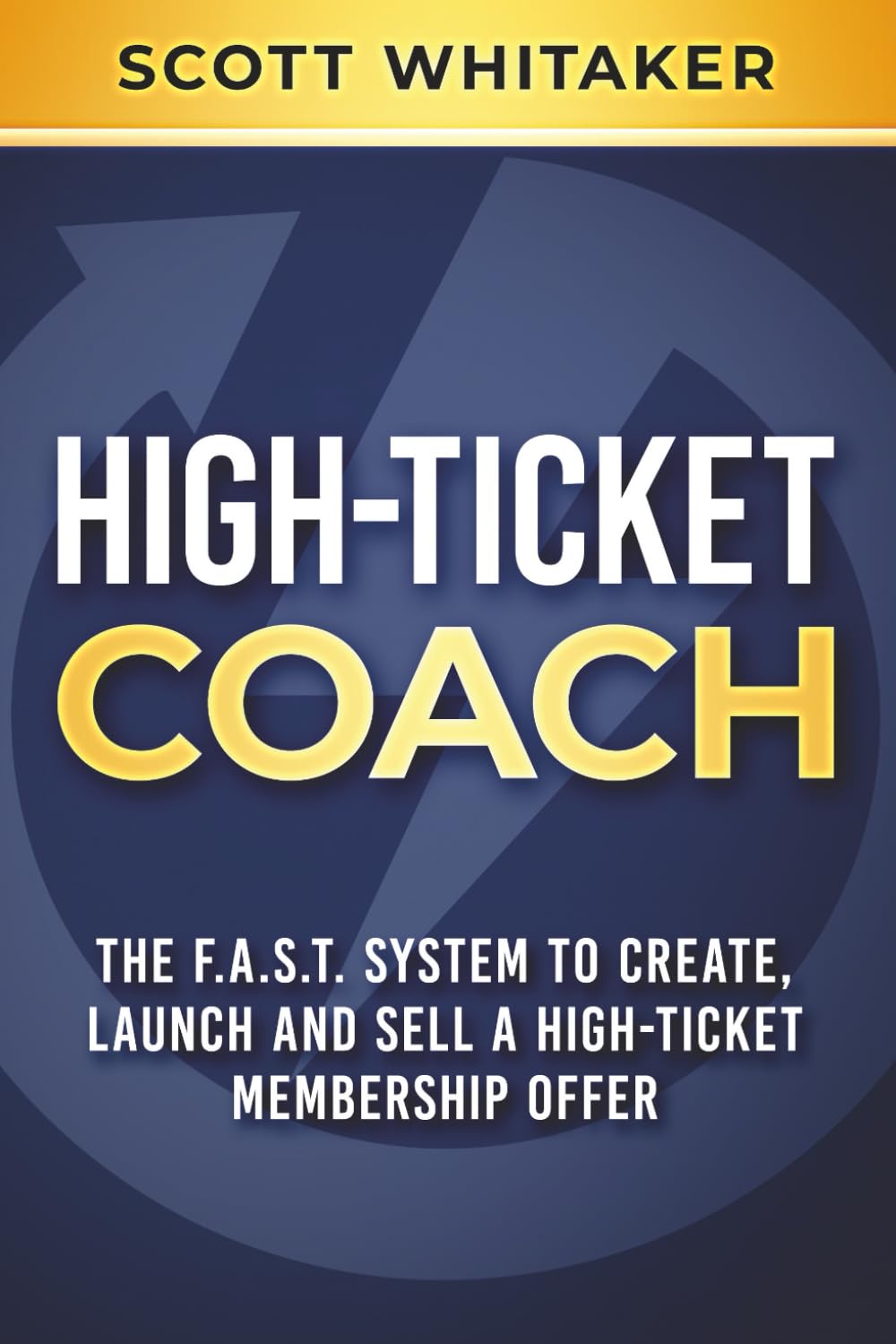 High-Ticket Coach: The F.A.S.T. System to Create, Launch and Sell a High-Ticket Membership Offer (High-Ticket Coaching and Membership Offers)